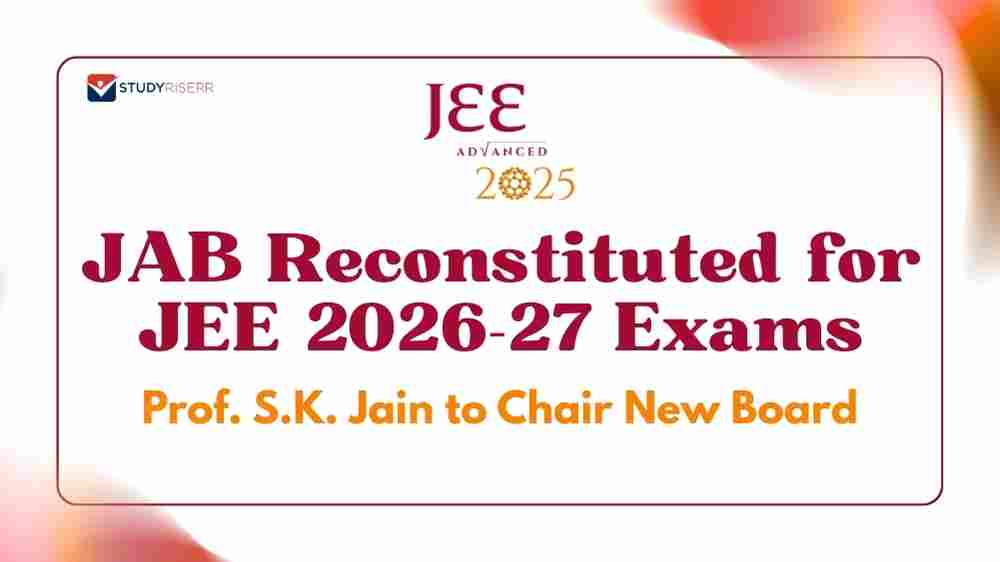 JAB Reconstituted for JEE 2026-27 Exams; Prof. S.K. Jain to Chair New Board